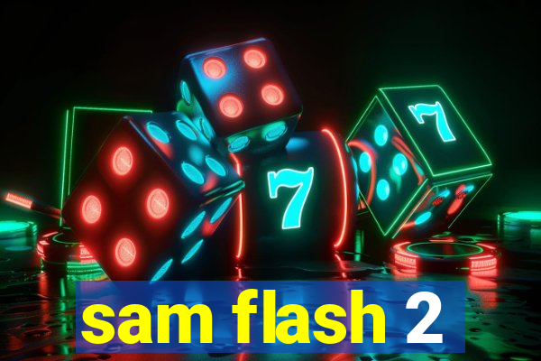 sam flash 2